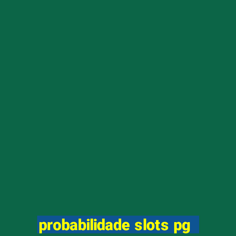 probabilidade slots pg